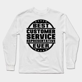 Best Customer Service Representative Ever Long Sleeve T-Shirt